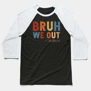 We Out Teacher Shirt, Bruh Teacher Shirt, Bruh We Out, Last Day of School T Shirt, End of Year Teacher, Funny Teacher Shirt, Teacher Gift Baseball T-Shirt